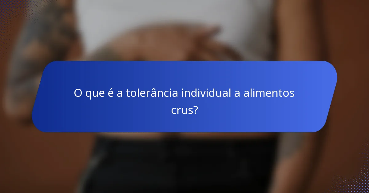 O que é a tolerância individual a alimentos crus?