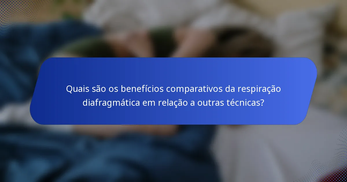 Quais são os benefícios comparativos da respiração diafragmática em relação a outras técnicas?
