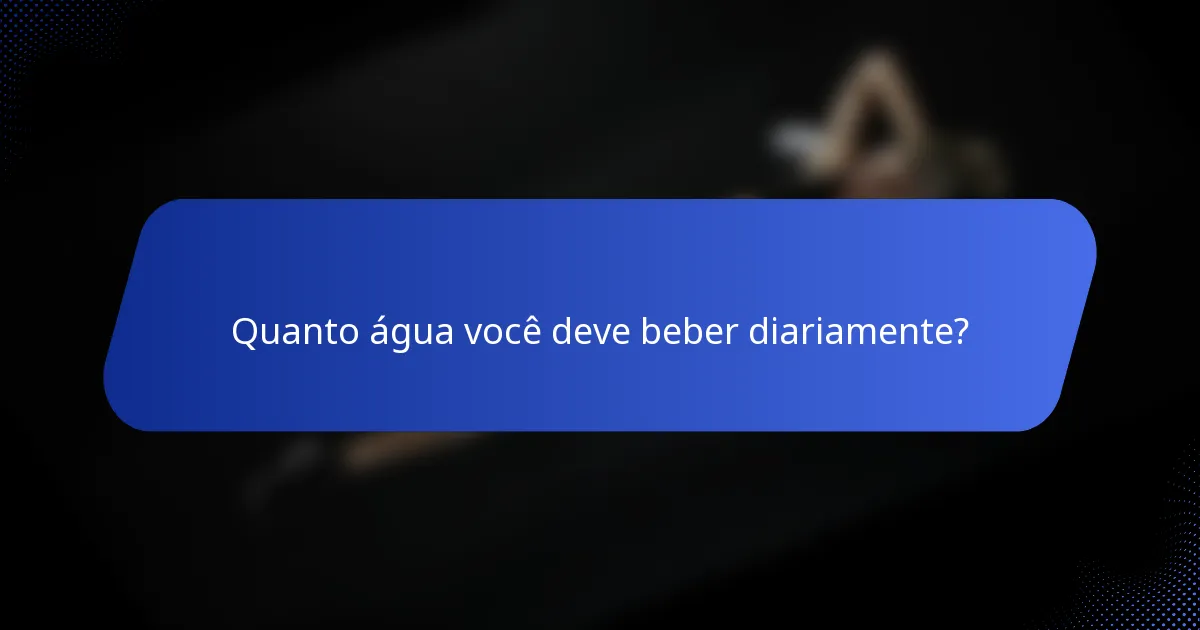 Quanto água você deve beber diariamente?